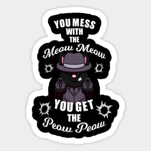 You Mess With The Meow Meow You Get The Peow Peow Sticker